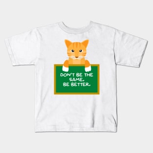 Advice Cat - Don't Be The Same. Be Better. Kids T-Shirt